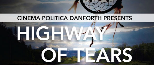 Highway of Tears Cinema Politica Danforth Presents: Highway of Tears