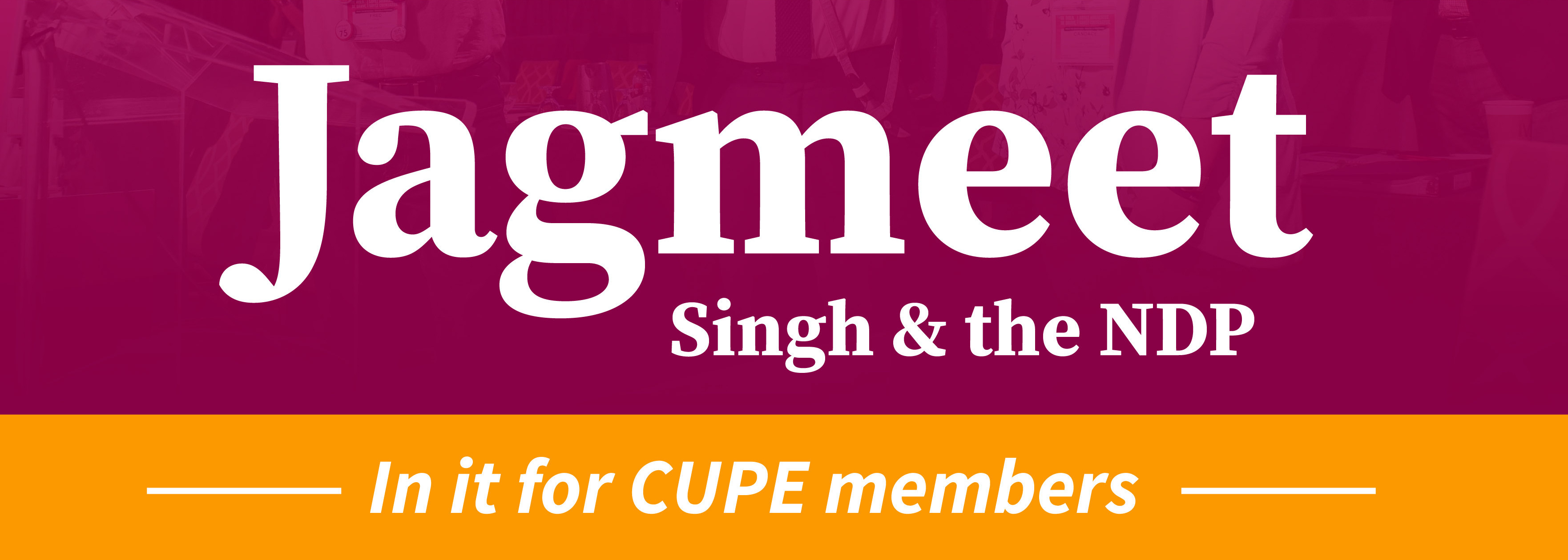 Jagmeet Singh and the NDP - In it for CUPE Members