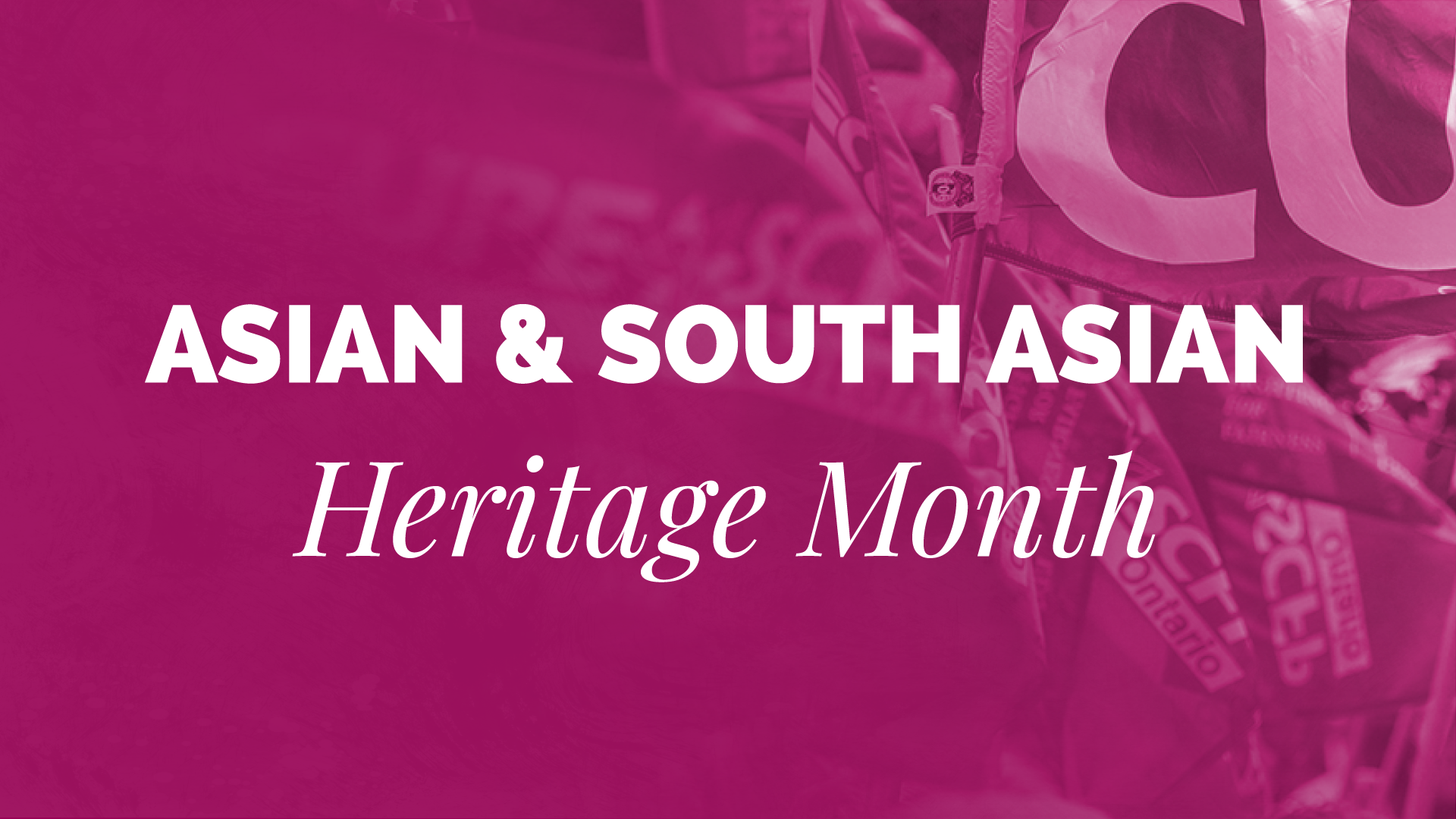 Asian and South Asian Heritage Month CUPE Ontario