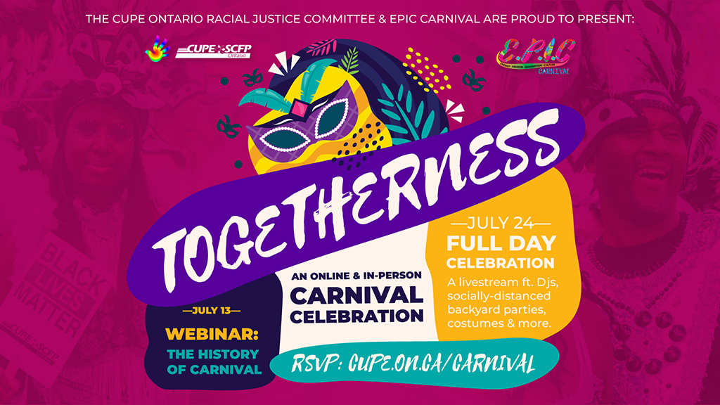 carnivalpromotionsposter-(002)–1024x576px Togetherness: an online and in-person Carnival celebration. RSVP: cupe.on.ca/carnival. Events on July 13 and 24.