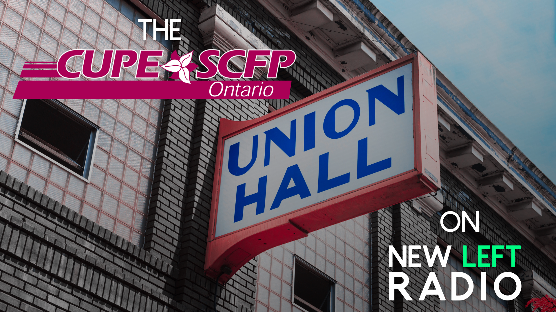 CUPE Ontario in "The Union Hall", on New Left Radio