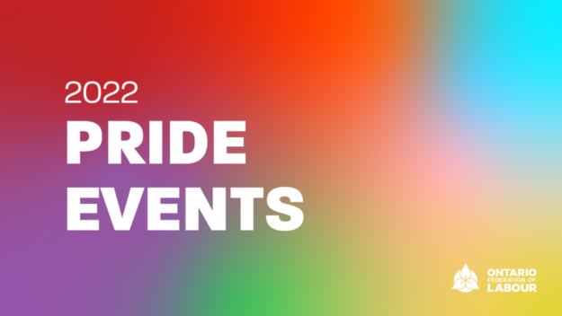 Image reads "2022 Pride Events" and has the Ontario Federation of Labour's logo in the bottom right-hand corner. The image's background suggests a rainbow flag, with blurry splotches of colour overlapping fuzzily.