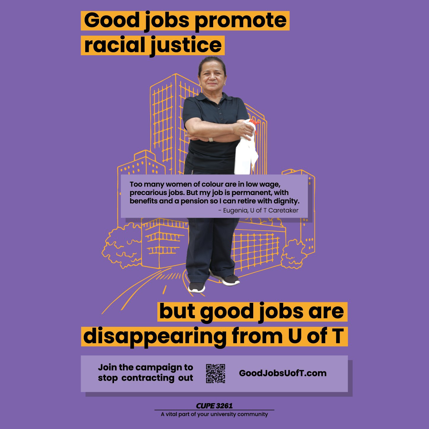 Good jobs promote racial justice but good jobs are disappearing from UofT. Join the campaign to stop contracting out Too many women of colour are in low wage, precarious jobs. But my job is permanent, with benefits and a pension so I can retires with dignity.