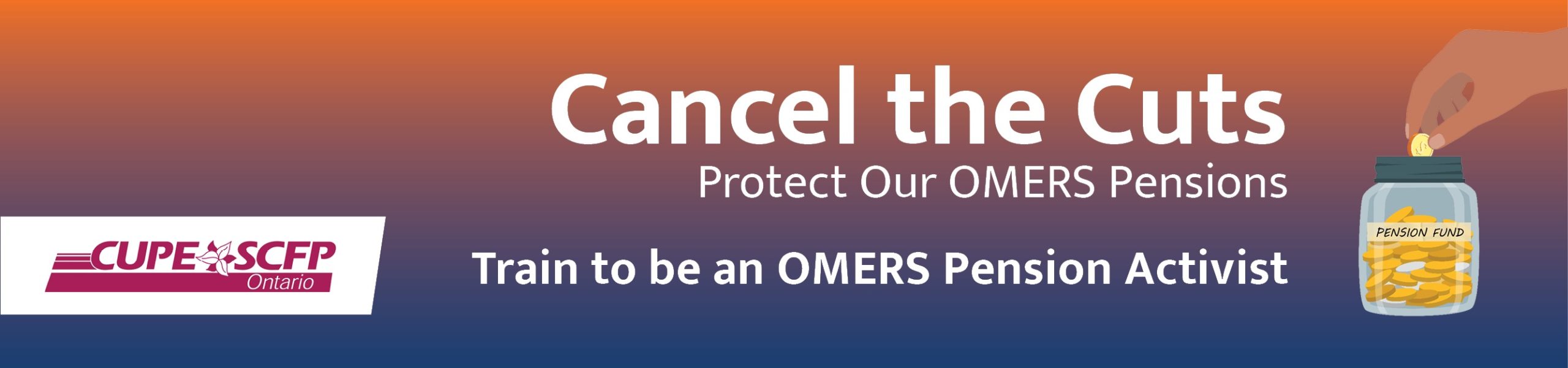 Cancel the Cuts Protect Our OMERS Pensions Train to be an OMERS Pension Activist Pension Fund CUPE SCFP Ontario