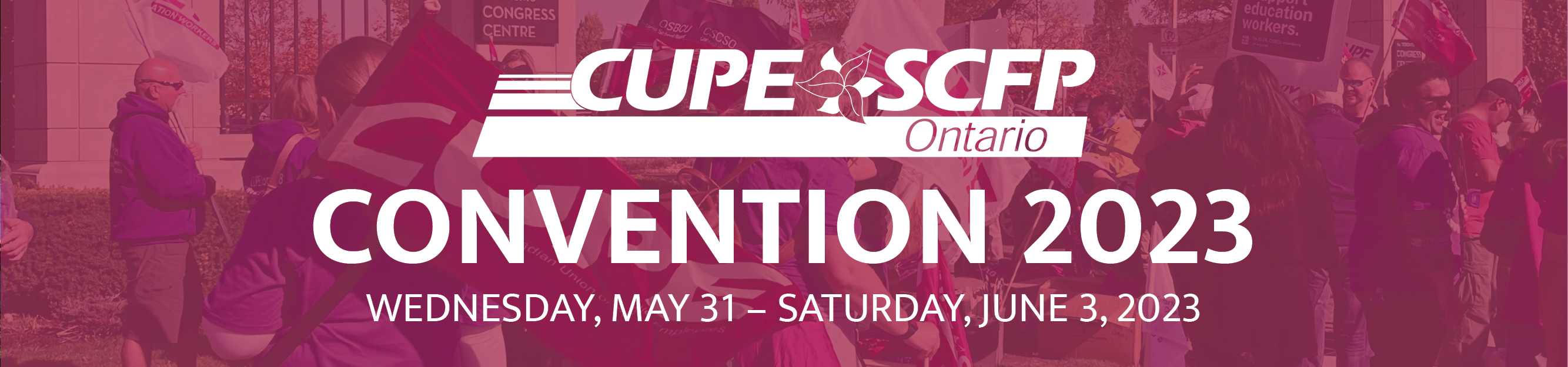 CUPE SCFP Ontario Convention 2023 Wednesday, May 31 - Saturday, June 3, 2023