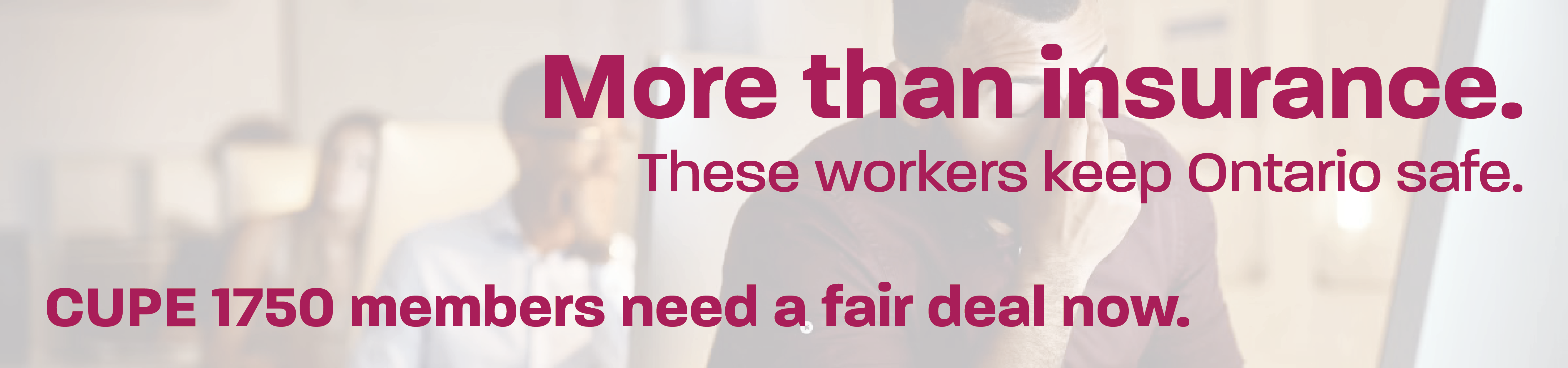 More than insurance. These workers keep Ontario safe. CUPE 1750 members need a fair deal now.